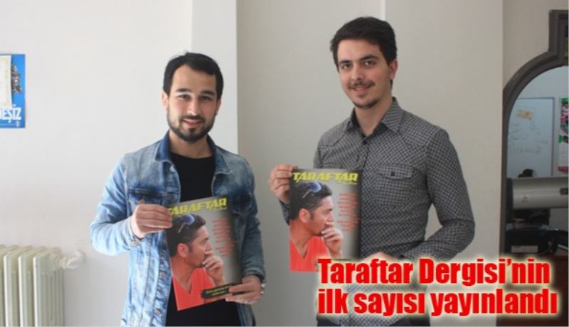 Taraftar Dergisi’nin ilk sayısı yayınlandı