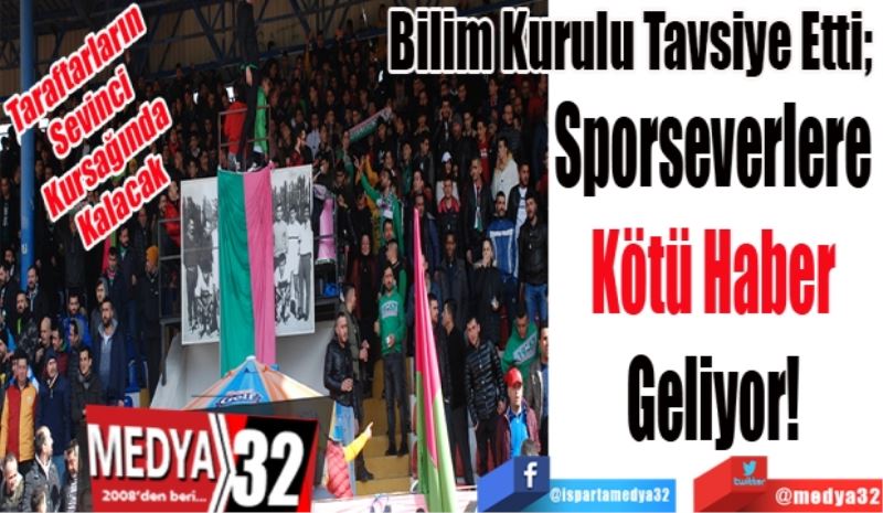 
Taraftarların 
Sevinci 
Kursağında 
Kalacak 
Bilim Kurulu Tavsiye Etti; 
Sporseverlere 
Kötü Haber 
Geliyor! 
