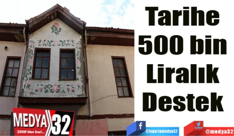 Tarihe 
500 bin 
Liralık 
Destek 
