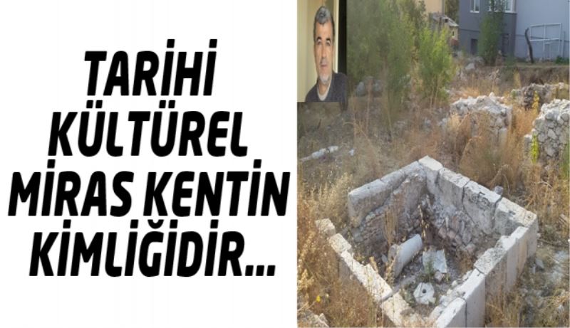 TARİHİ KÜLTÜREL MİRAS KENTİN KİMLİĞİDİR…