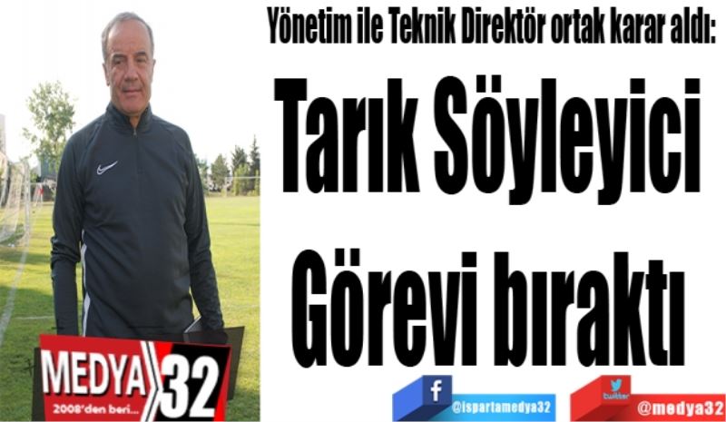 Tarık Söyleyici görevi bıraktı 