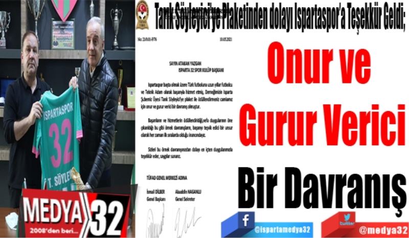 Tarık Söyleyici’ye Plaketinden dolayı Ispartaspor’a Teşekkür Geldi; 
Onur ve 
Gurur Verici
Bir Davranış 
