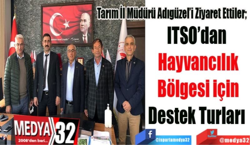 Tarım İl Müdürü Adıgüzel’i Ziyaret Ettiler; 
ITSO’dan 
Hayvancılık
Bölgesi için
Destek Turları 
