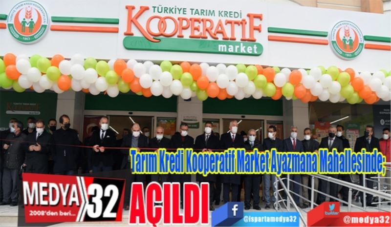 Tarım Kredi Kooperatif Market Ayazmana Mahallesinde; 
Açıldı 
