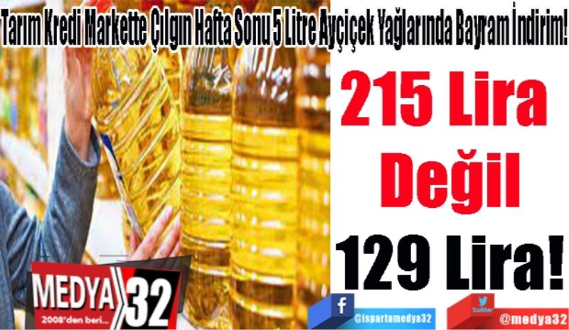 Tarım Kredi Markette Çılgın Hafta Sonu 5 Litre Ayçiçek Yağlarında Bayram İndirim!
215 Lira 
Değil
129 Lira! 
