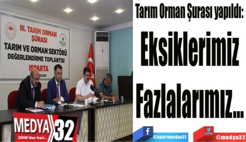 Tarım, Orman Şurası yapıldı: 
Eksiklerimiz
Fazlalarımız…
