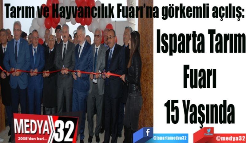 Tarım ve Hayvancılık Fuarı’na görkemli açılış: 
Isparta Tarım
Fuarı 
15 Yaşında 
