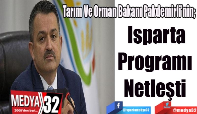 Tarım Ve Orman Bakanı Pakdemirli’nin; 
Isparta
Programı 
Netleşti 
