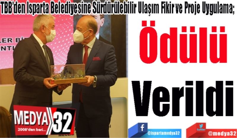 TBB’den Isparta Belediyesine Sürdürülebilir Ulaşım Fikir ve Proje Uygulama; 
Ödülü
Verildi
