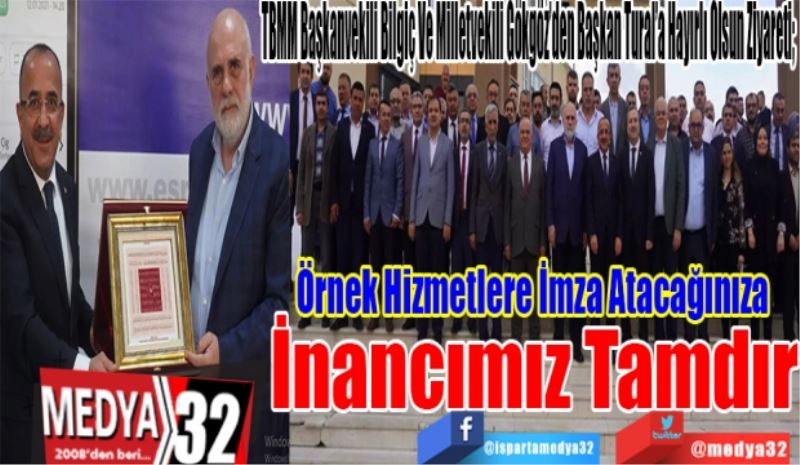 TBMM Başkanvekili Bilgiç Ve Milletvekili Gökgöz’den Başkan Tural’a Hayırlı Olsun Ziyareti; 
Örnek Hizmetlere İmza Atacağınıza 
İnancımız Tamdır
