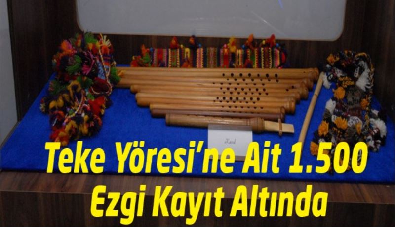 Teke Yöresi’ne Ait 1.500 Ezgi Kayıt Altında