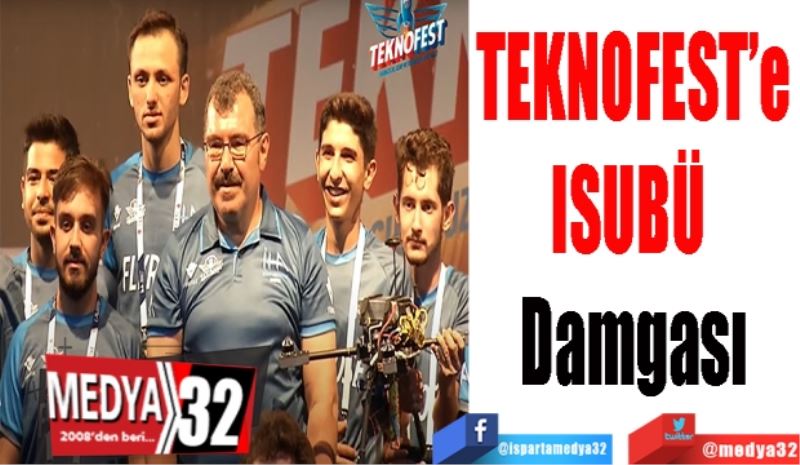 TEKNOFEST’e
ISUBÜ Damgası
