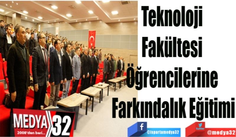 Teknoloji 
Fakültesi 
Öğrencilerine 
Farkındalık Eğitimi
