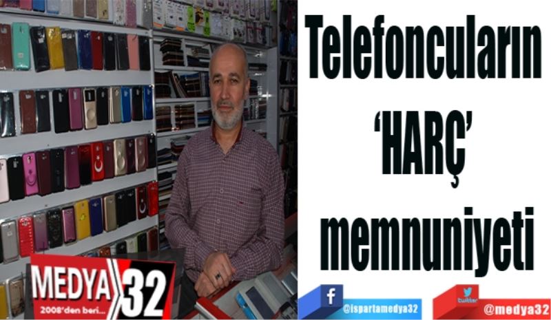 Telefoncuların 
‘HARÇ’ 
memnuniyeti
