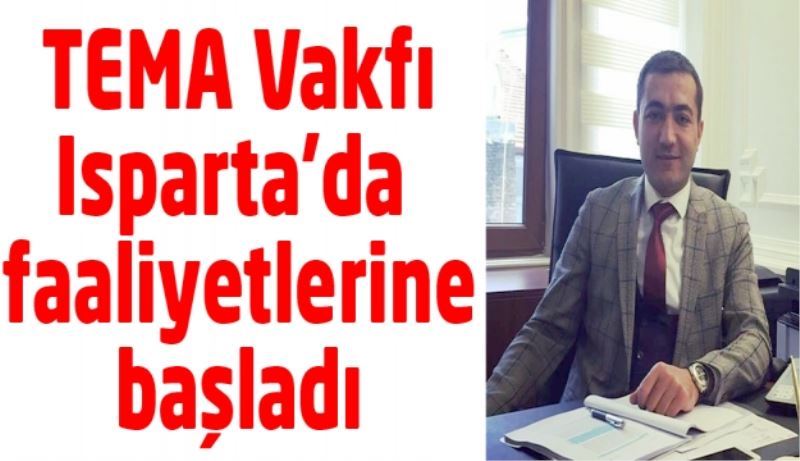 TEMA Vakfı Isparta’da  faaliyetlerine başladı 