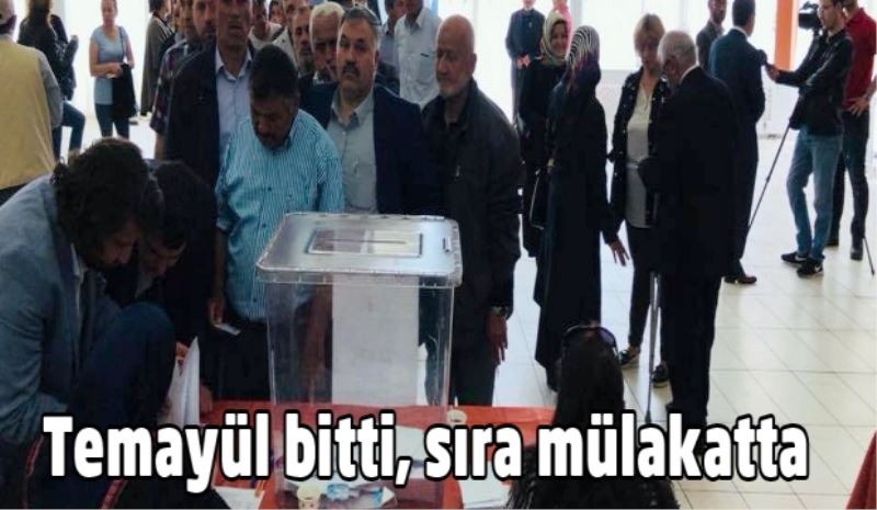 Temayül bitti, sıra mülakatta