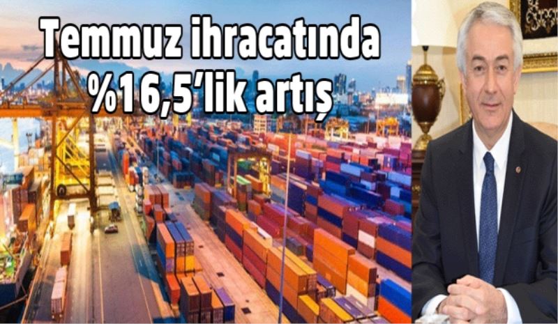 Temmuz ihracatında  %16,5’lik artış 