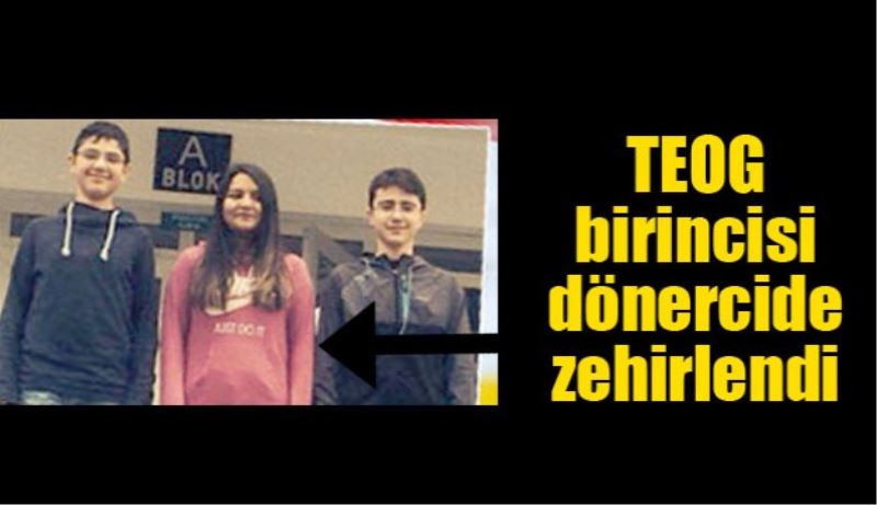 TEOG birincisi dönercide zehirlendi