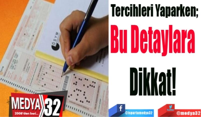 Tercihleri Yaparken; 
Bu Detaylara 
Dikkat! 
