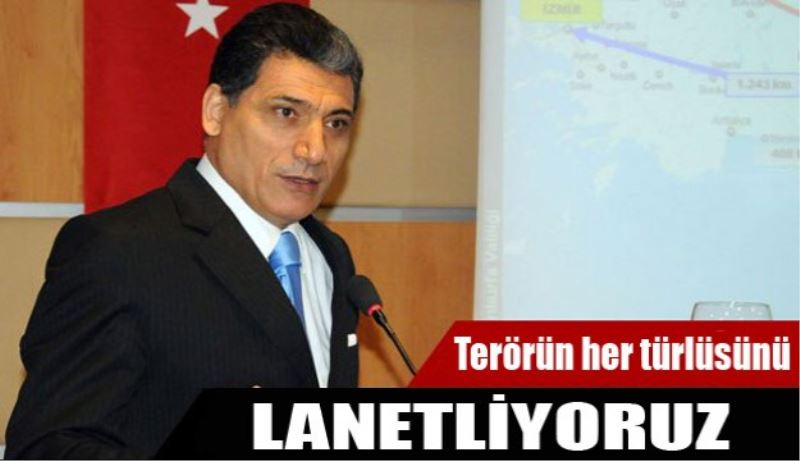 Terörün her türlüsünü lanetliyoruz