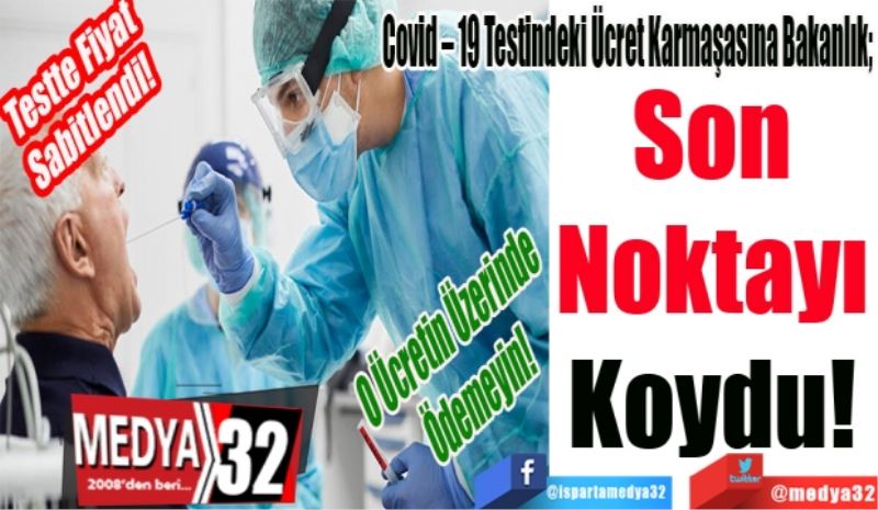 Testte Fiyat 
Sabitlendi! 
O Ücretin Üzerinde 
Ödemeyin!
Covid – 19 Testindeki Ücret Karmaşasına Bakanlık; 
Son 
Noktayı 
Koydu! 
