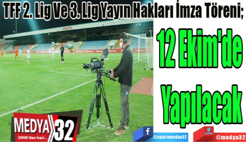 TFF 2. Lig Ve 3. Lig Yayın Hakları İmza Töreni; 
12 Ekim