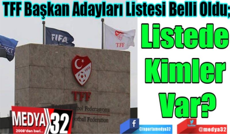 TFF Başkan Adayları Listesi Belli Oldu!
Listede 
Kimler 
Var? 
