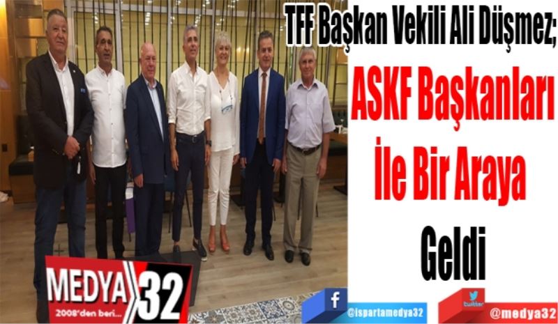 TFF Başkan Vekili Ali Düşmez;
ASKF Başkanları
İle Bir Araya 
Geldi
