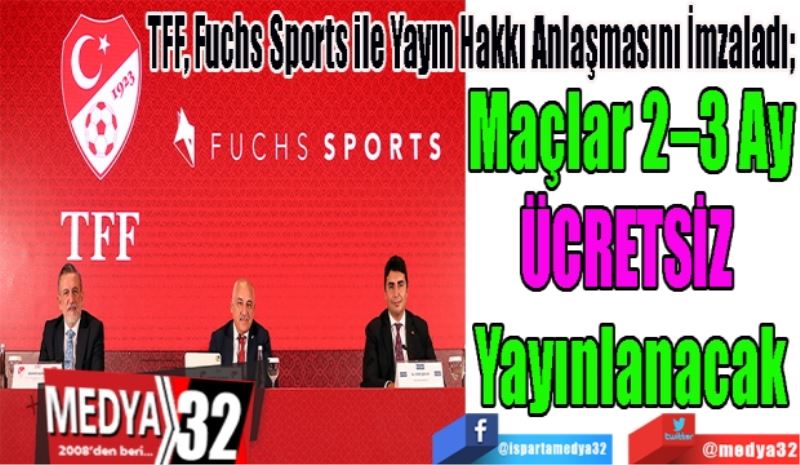 TFF, Fuchs Sports ile Yayın Hakkı Anlaşmasını İmzaladı; 
Maçlar 2 – 3 Ay
ÜCRETSİZ 
Yayınlanacak
