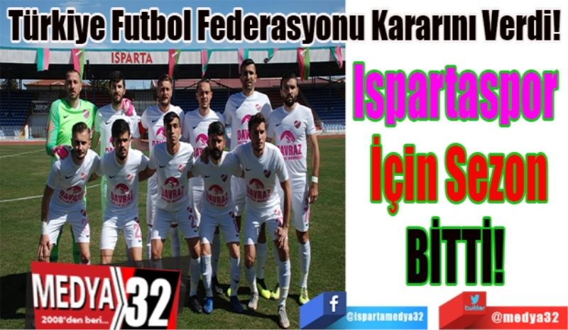 TFF Kararını Verdi! 
Ispartaspor 
İçin Sezon
BİTTİ! 
