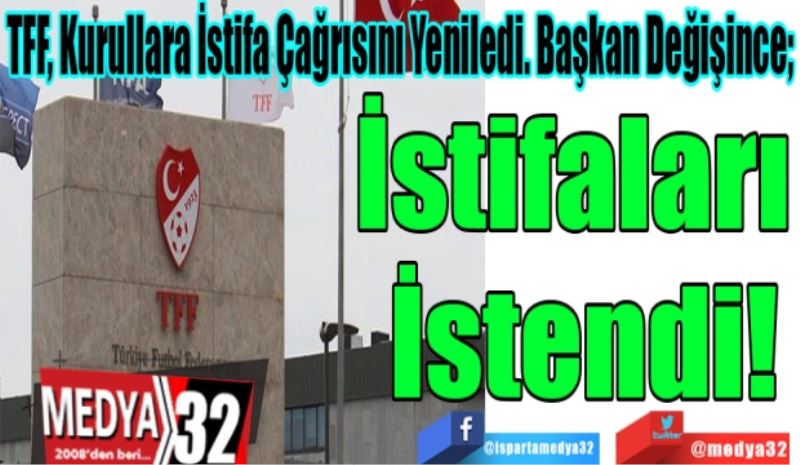 TFF, Kurullara İstifa Çağrısını Yeniledi. Başkan Değişince; 
İstifaları 
İstendi! 
