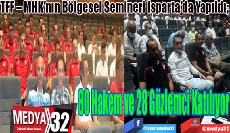 TFF – MHK’nın Bölgesel Semineri Isparta’da Yapıldı; 
80 Hakemin ve
28 Gözlemci
Katılıyor 
