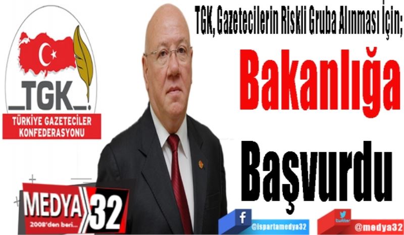 TGK, Gazetecilerin Riskli Gruba Alınması İçin; 
Bakanlığa
Başvurdu 
