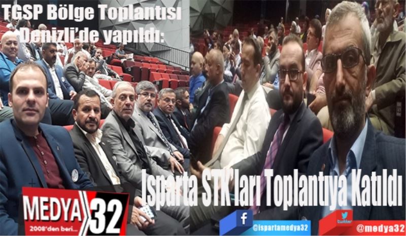 TGSP Bölge Toplantısı Denizli’de yapıldı: 
Isparta STK’ları 
Toplantıya 
Katıldı 
