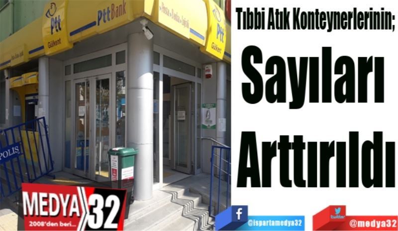 Tıbbi Atık Konteynerlerinin; 
Sayıları 
Arttırıldı
