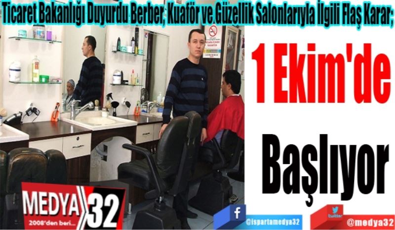 Ticaret Bakanlığı Duyurdu Berber, Kuaför Ve Güzellik Salonlarıyla İlgili Flaş Karar; 
1 Ekim