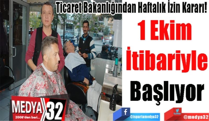 Ticaret Bakanlığından Haftalık İzin Kararı! 
1 Ekim 
İtibariyle
Başlıyor
