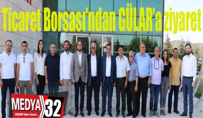 Ticaret 
Borsası’ndan 
GÜLAR’a ziyaret
