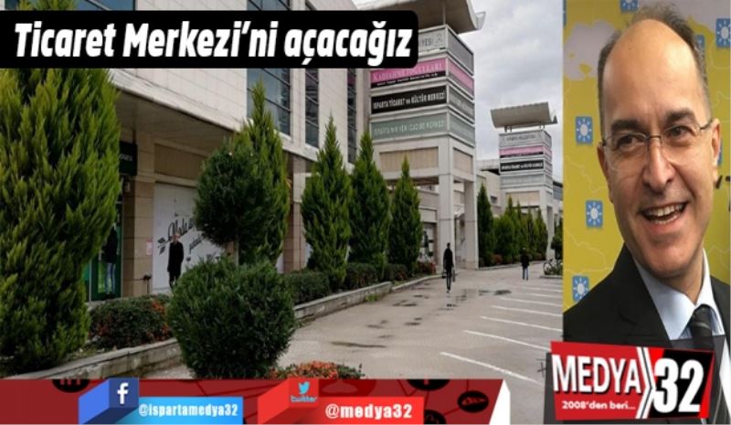 Ticaret Merkezi’ni açacağız