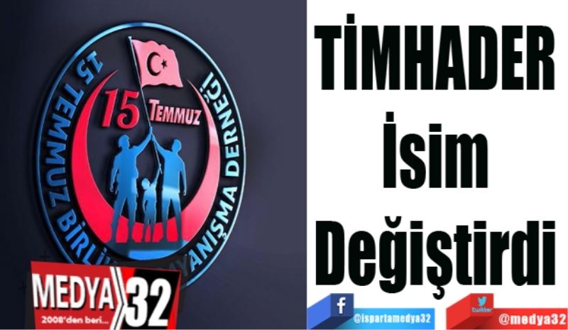 TİMHADER 
İsim 
Değiştirdi 
