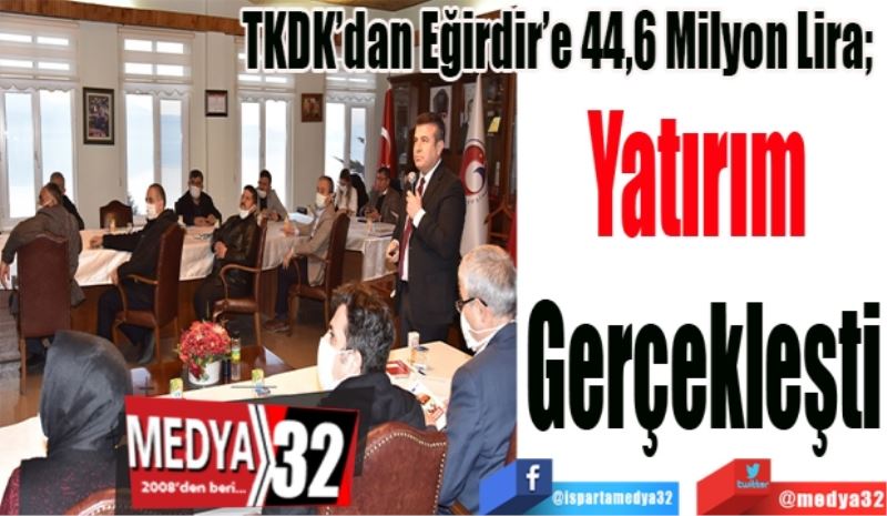 TKDK’dan Eğirdir’e 44,6 Milyon Lira; 
Yatırım 
Gerçekleşti
