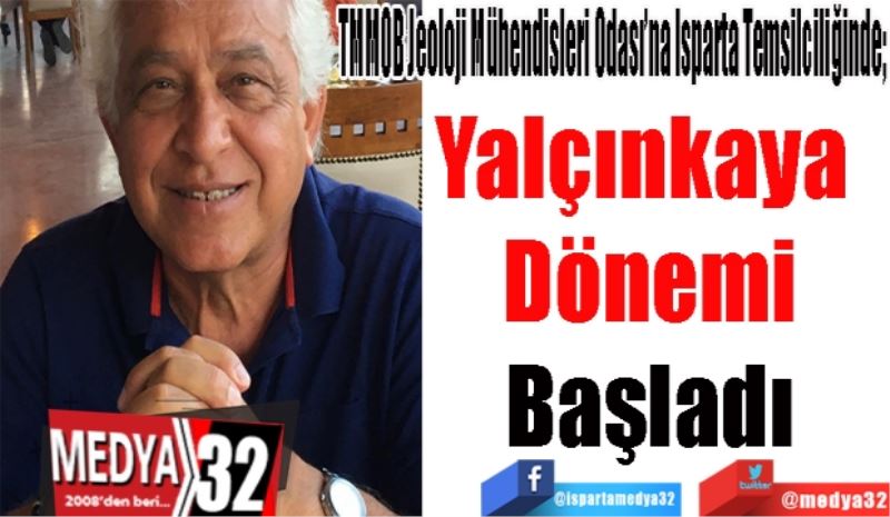 TMMOB Jeoloji Mühendisleri Odası’na Isparta Temsilciliğinde; 
Yalçınkaya 
Dönemi
Başladı 
