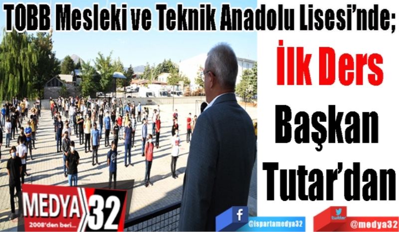 
TOBB Mesleki ve Teknik Anadolu Lisesi’nde; 
İlk Ders
Başkan 
Tutar’dan
