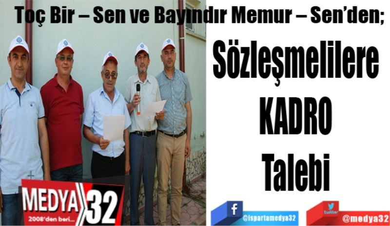 Toç Bir – Sen ve Bayındır Memur – Sen’den; 
Sözleşmelilere 
KADRO 
Talebi 
