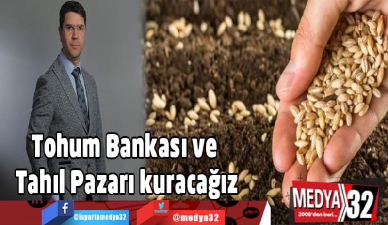 Tohum Bankası, Tahıl Ambarı ve Tahıl Pazarı kuracağız