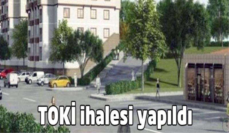 TOKİ ihalesi yapıldı