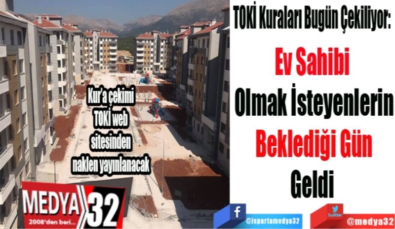 TOKİ Kuraları Bugün Çekiliyor: 
Ev Sahibi 
Olmak İsteyenlerin
Beklediği Gün
Geldi 
