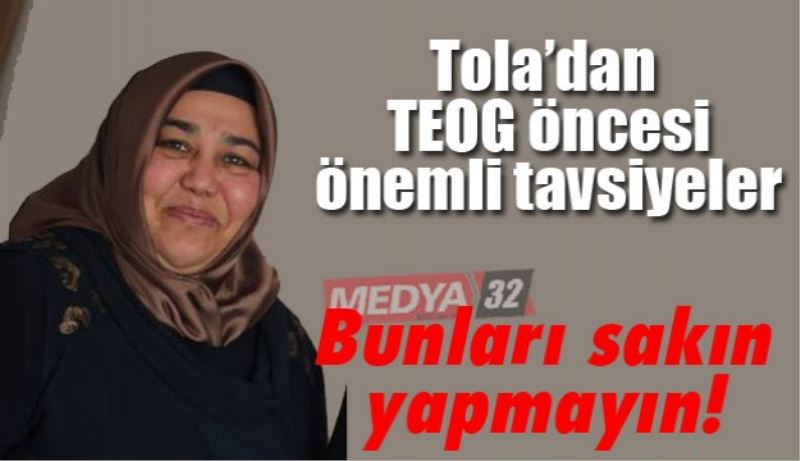 Tola’dan TEOG öncesi önemli tavsiyeler 