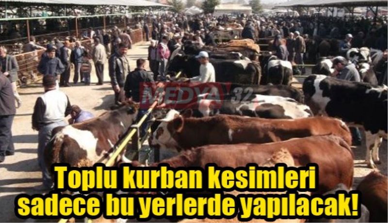 Toplu kurban kesimleri sadece bu yerlerde yapılacak!
