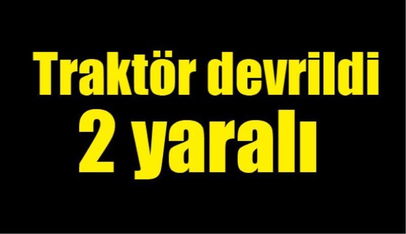 Traktör devrildi 2 yaralı 